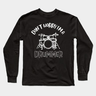 Don't Worry I'm A Drummer Long Sleeve T-Shirt